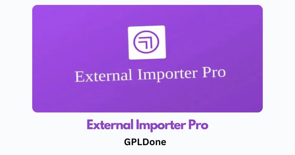 Free Download External Importer Pro v2.11.6 WP Plugin GPLDone